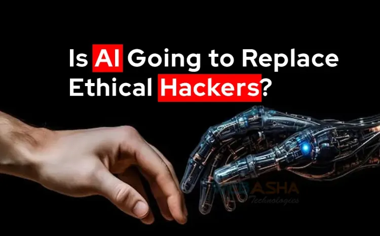 Is AI Going to Replace Ethical Hackers?