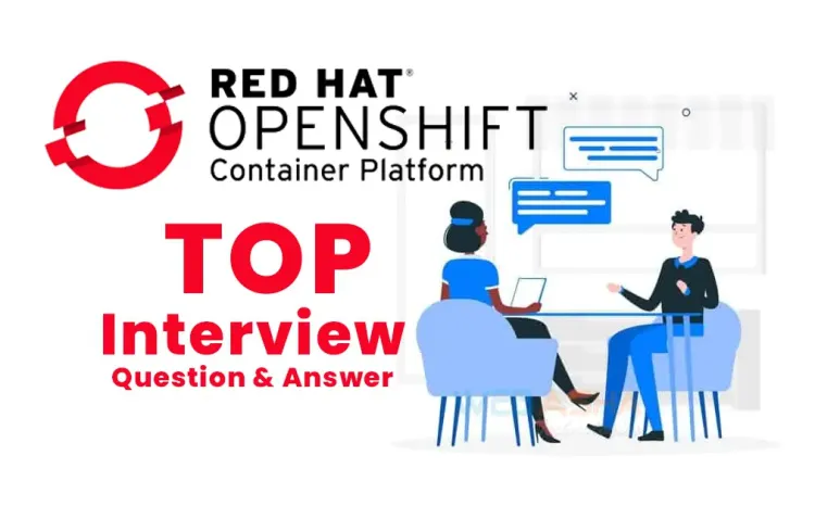 Top 50 Red Hat OpenShift Interview Questions and Answers [2024]