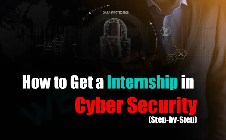 How to Get a Internship in Cybersecurity field (Step-by-Step)