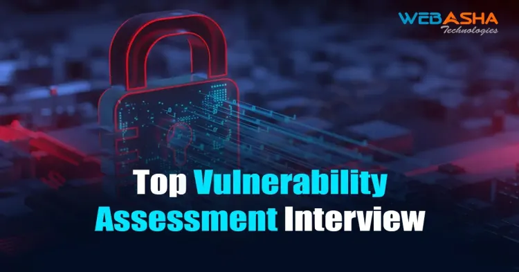 [2024] Top Vulnerability Assessment Interview Questions