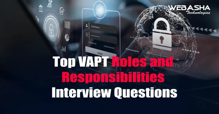 [2024] Top VAPT Roles and Responsibilities Interview Questions