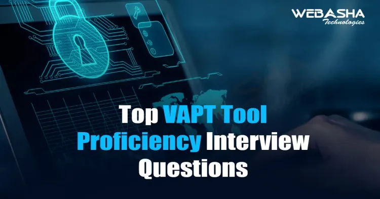 [2024] Top VAPT Tool Proficiency Interview Questions