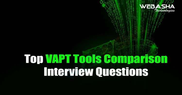 [2024] Top VAPT Tools Comparison Interview Questions