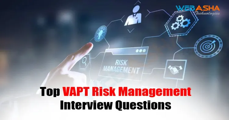 [2024] Top VAPT Risk Management Interview Questions