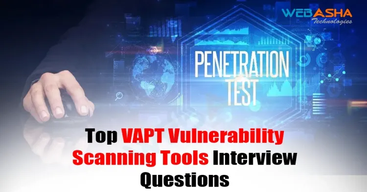 [2024] Top VAPT Vulnerability Scanning Tools Interview Questions