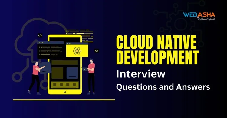 [2024] Top 50+ Cloud Native Development Interview Questions and Answers