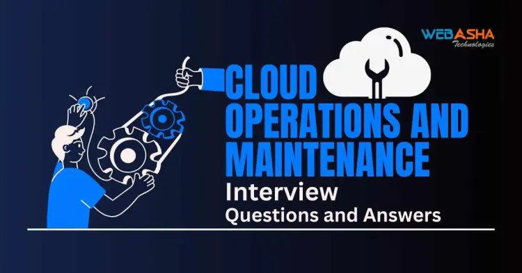 [2024] Top 50+ Cloud Operations and Maintenance Interview Questions and Answers