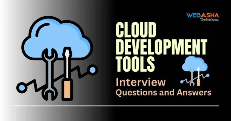 [2024] Top 50+ Cloud Development Tools Interview Questions and Answers