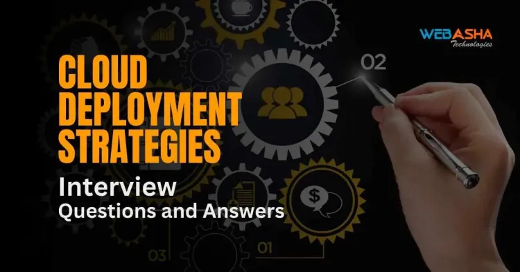 [2024] Top 50+ Cloud Deployment Strategies Interview Questions and Answers