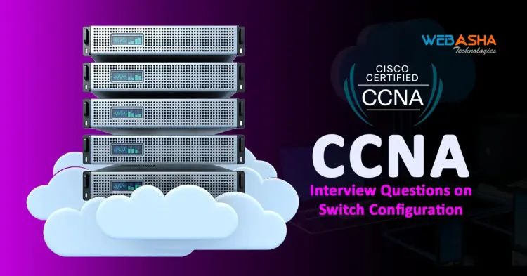 [2024] CCNA Interview Questions on Switch Configuration