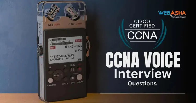 [2024] CCNA Voice Interview Questions