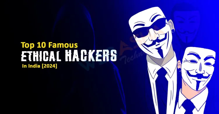 Top 10 Famous Ethical Hackers in India [2024]