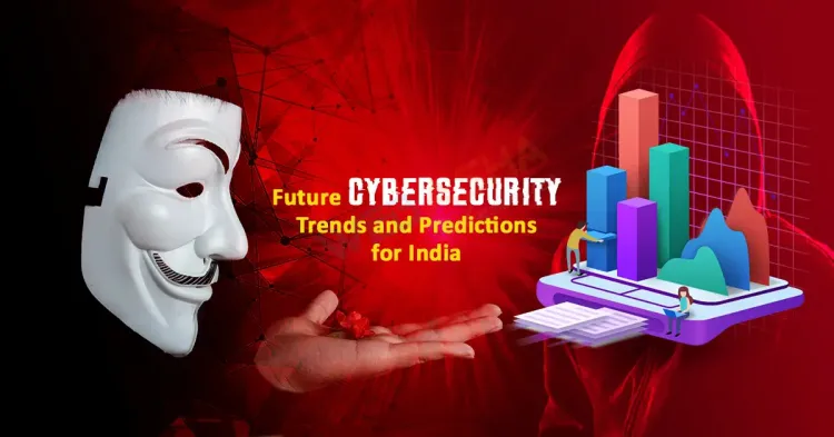 Future Cybersecurity Trends And Predictions For India