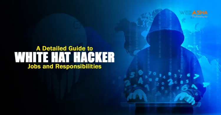 A Detailed Guide To White Hat Hacker Jobs and Responsibilities