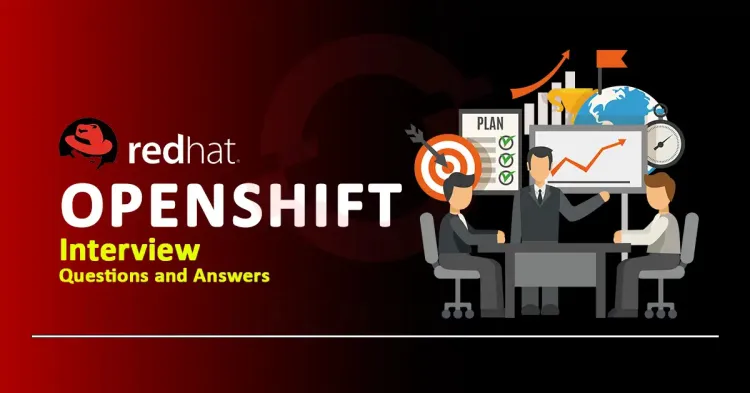 [2024] Top 50+ OpenShift Interview Questions and Answers