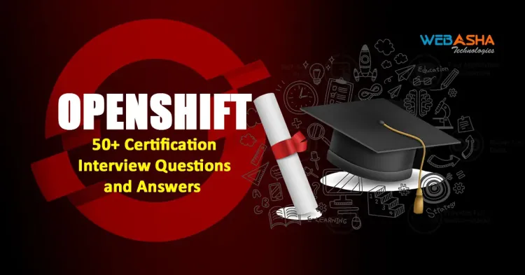 [2024] OpenShift Certification: Top 50+ Interview Questions and Answers