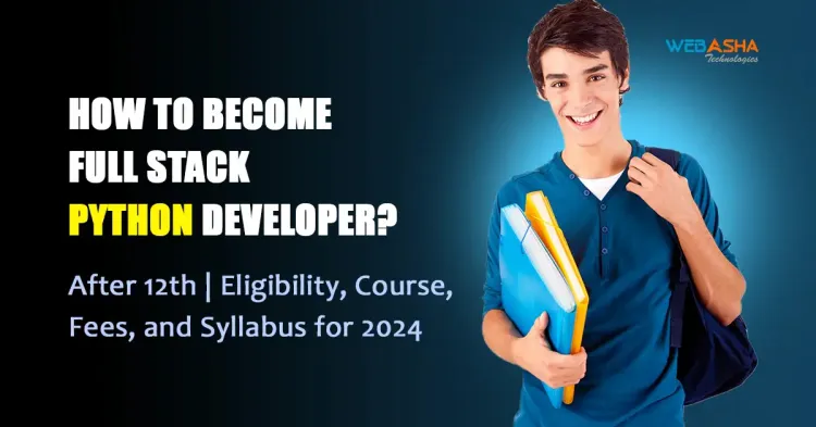 How to become Full Stack Python Developer? Eligibility, Course, Fees, and Syllabus