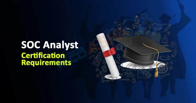 SOC Analyst Certification Requirements 2024