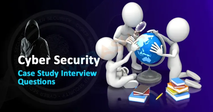 Cyber Security Case Study Interview Questions 2024