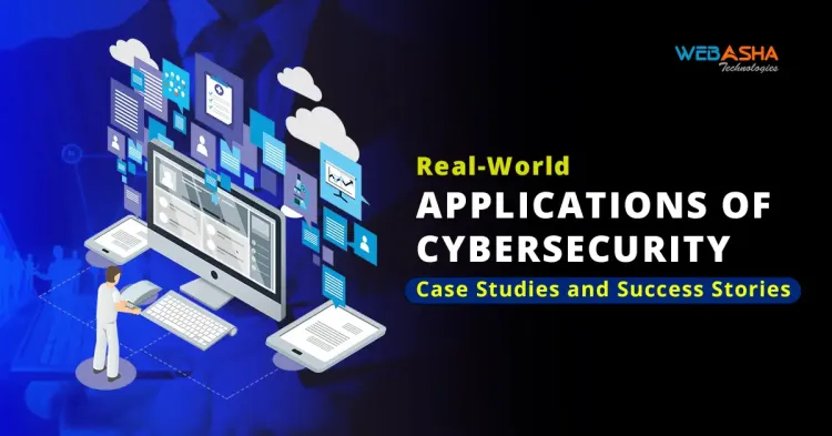 Real-World Applications of Cybersecurity: Case Studies and Success Stories