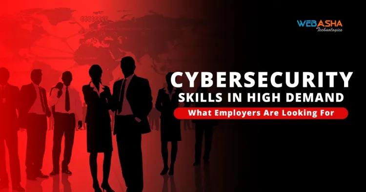 Cybersecurity Skills in High Demand: What Employers Are Looking For