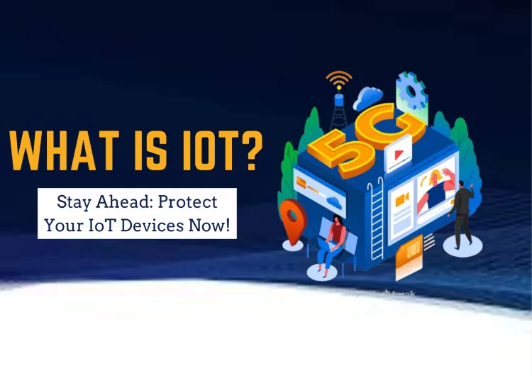 The Rise of IoT: Why You Need to Care About Security Now