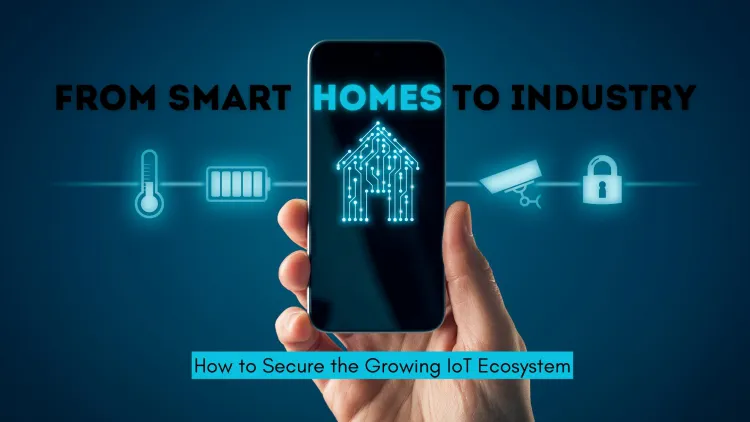 From Smart Homes to Industry: How to Secure the Growing IoT Ecosystem