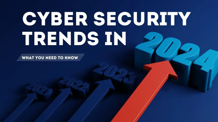 Cybersecurity Trends in 2025: What You Need to Know