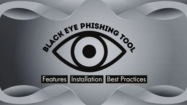 BlackEye Phishing Tool: Features, Installation, and Best Practices