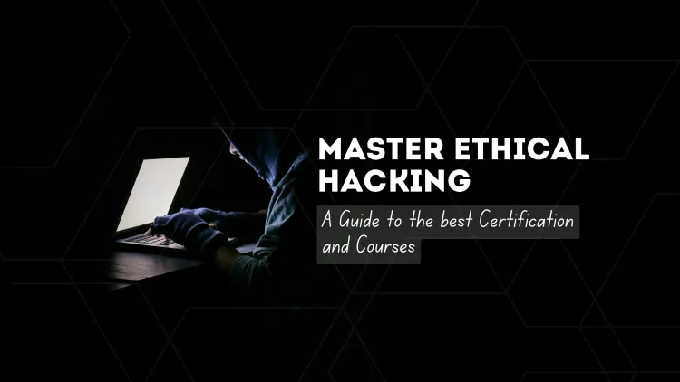 Master Ethical Hacking: A Guide to the Best Certifications and Courses