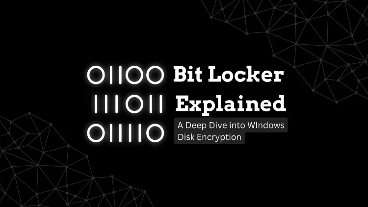 BitLocker Explained | A Deep Dive into Windows Disk Encryption