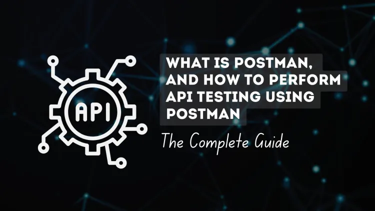 What is Postman, and how to perform  API testing using Postman| The Complete Guide