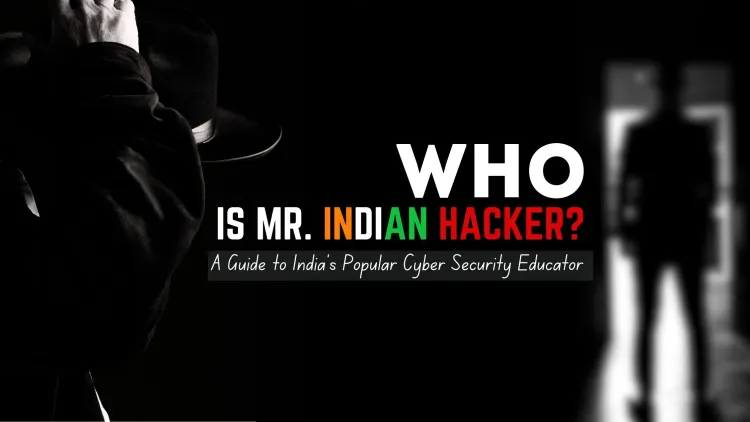 Who is Mr. Indian Hacker? A Guide to India's Popular Cybersecurity Educator