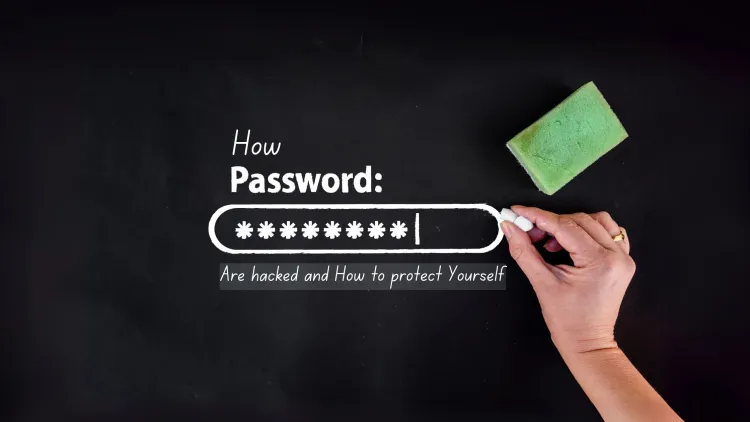 How Passwords Are Hacked and How to Protect Yourself