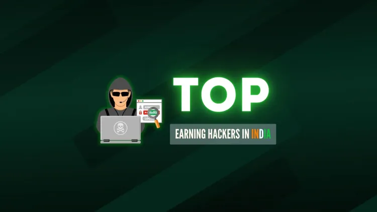 Top Earning Hackers in India |  The Journey to Becoming a High-Paid Ethical Hacker