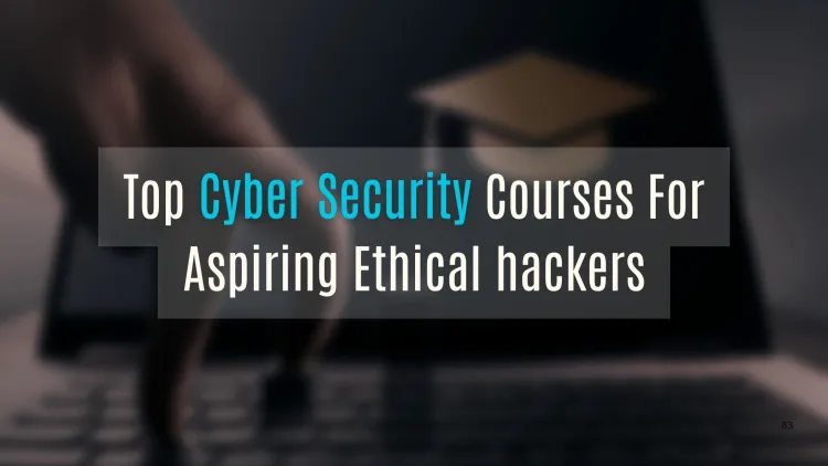 Top Cybersecurity Courses for Aspiring Ethical Hackers