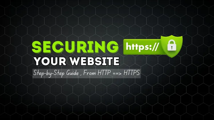 How to Secure Your Website |  A Step-by-Step Guide to Moving from HTTP to HTTPS