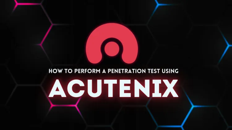 How to Perform Penetration Testing with Acunetix