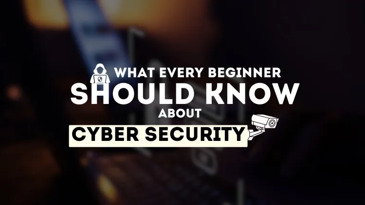 What Every Beginner Should Know About Cybersecurity