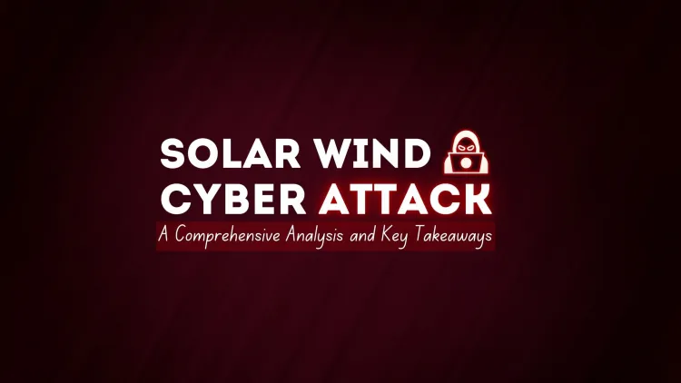 What is  SolarWinds Attack ? Details You Need To Know About It