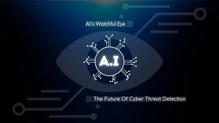 AI’s Watchful Eye |  The Future of Cyber Threat Detection