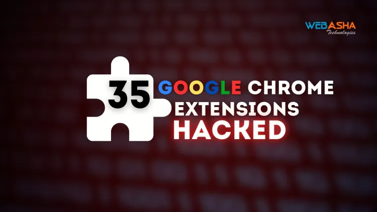 35 Google Chrome Extensions Hacked to Inject Malicious Code |  A Comprehensive Overview