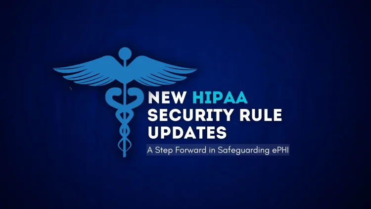 New HIPAA Security Rule Updates |  A Step Forward in Safeguarding ePHI