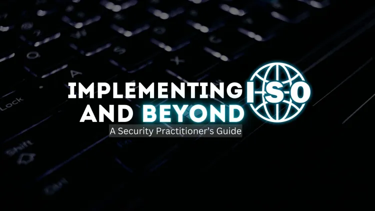 Implementing ISO and Beyond |  A Security Practitioner’s Guide