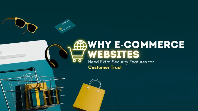 Why eCommerce Websites Need Extra Security Features for Customer Trust