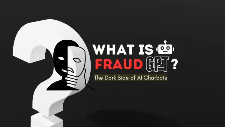 What  is  FraudGPT ? The Dark Side of AI Chatbots