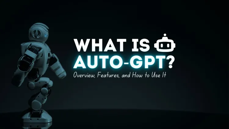 What is AutoGPT: Overview, Features, and How to Use It