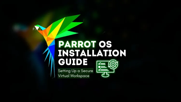 Parrot OS Installation Guide |  Setting Up a Secure Virtual Workspace