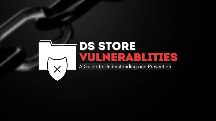 .DS_Store Vulnerabilities | A Guide to Understanding and Prevention