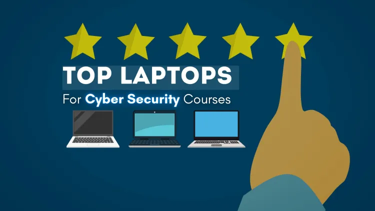 Top Laptops for Cybersecurity Courses | A Complete Guide